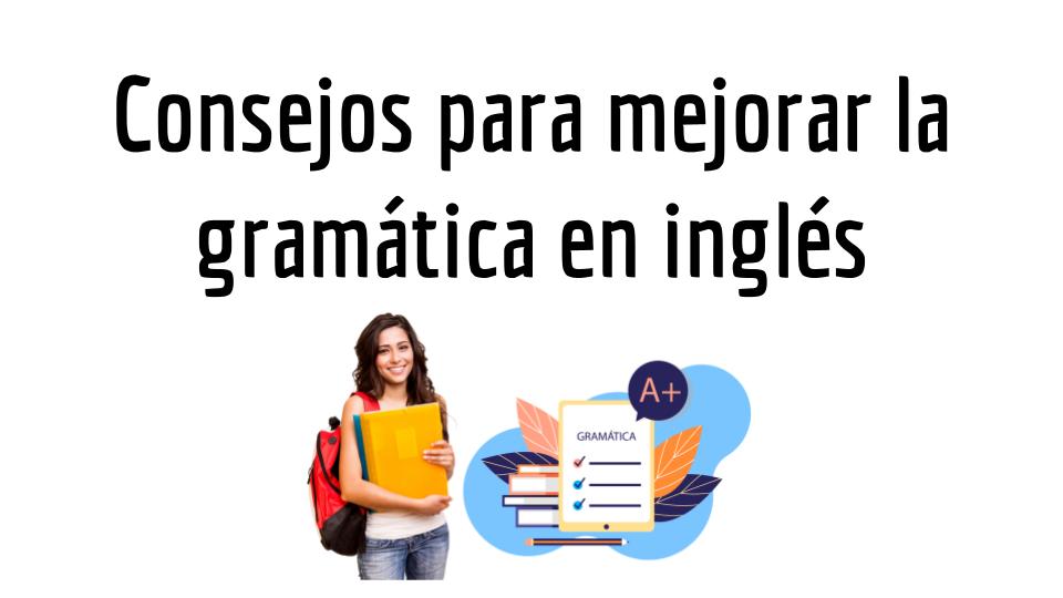 Consejos para mejorar la gramática en inglés